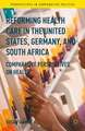 Reforming Health Care in the United States, Germany, and South Africa: Comparative Perspectives on Health