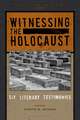 Witnessing the Holocaust: Six Literary Testimonies