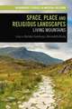 Space, Place and Religious Landscapes: Living Mountains