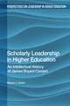 Scholarly Leadership in Higher Education: An Intellectual History of James Bryant Conant