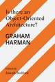 Is there an Object Oriented Architecture?: Engaging Graham Harman