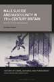 Male Suicide and Masculinity in 19th-century Britain: Stories of Self-Destruction