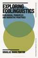 Exploring Ecolinguistics: Ecological Principles and Narrative Practices