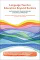 Language Teacher Education Beyond Borders: Multilingualism, Transculturalism, and Critical Approaches