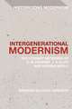 Intergenerational Modernism: The Literary Networks of E. M. Forster, T. S. Eliot and Virginia Woolf