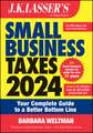 J.K. Lasser′s Small Business Taxes 2024 – Your Complete Guide to a Better Bottom Line