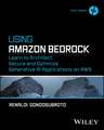 Using Amazon Bedrock: Learn to Architect, Secure a nd Optimize Generative AI Applications on AWS