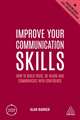 Improve Your Communication Skills – How to Build Trust, Be Heard and Communicate with Confidence