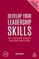 Develop Your Leadership Skills – Fast, Effective Ways to Become a Leader People Want to Follow