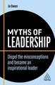 Myths of Leadership – Dispel the Misconceptions and Become an Inspirational Leader