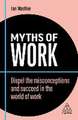 Myths of Work – Dispel the Misconceptions and Succeed in the World of Work