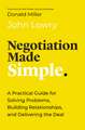 Negotiation Made Simple: A Practical Guide for Solving Problems, Building Relationships, and Delivering the Deal