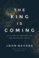 The King Is Coming: It's Time to Prepare for the Return of Christ