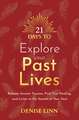 21 Days to Explore Your Past Lives: Release Ancient Trauma, Find True Healing, and Listen to the Secrets of Your Soul