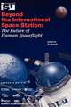 Beyond the International Space Station: The Future of Human Spaceflight: Proceedings of an International Symposium, 4–7 June 2002, Strasbourg, France