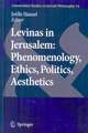 Levinas in Jerusalem: Phenomenology, Ethics, Politics, Aesthetics