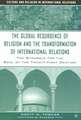 The Global Resurgence of Religion and the Transformation of International Relations: The Struggle for the Soul of the Twenty-First Century