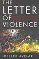 The Letter of Violence: Essays on Narrative, Ethics, and Politics