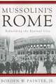 Mussolini’s Rome: Rebuilding the Eternal City