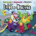 Gertrude and Reginald the Monsters Talk about Living and Nonliving