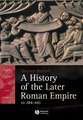 A History of the Later Roman Empire AD 284–641 – The Transformation of the Ancient World