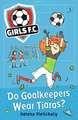 Girls FC 1: Do Goalkeepers Wear Tiaras?