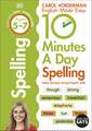 10 Minutes A Day Spelling, Ages 5-7 (Key Stage 1): Supports the National Curriculum, Helps Develop Strong English Skills