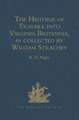 The Historie of Travaile into Virginia Britannia: Expressing the Cosmographie and Comodities of the Country, together with the Manners and Customes of the People. Gathered and observed as well by those who went first thither as collected by William Strachey, Gent., the first Secretary of the Colony