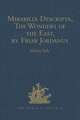 Mirabilia Descripta, The Wonders of the East, by Friar Jordanus: Of the Order of Preachers and Bishop of Columbum in India the Greater, (circa 1330)