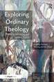 Exploring Ordinary Theology: Everyday Christian Believing and the Church