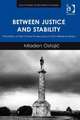 Between Justice and Stability: The Politics of War Crimes Prosecutions in Post-Miloševic Serbia