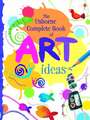 The Usborne Complete Book Of Art Ideas