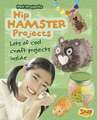 Hip Hamster Projects: Lots of Cool Craft Projects Inside