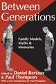 Between Generations: Family Models, Myths and Memories