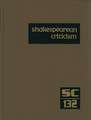 Shakespearean Criticism: Criticism of William Shakespeare's Plays and Poetry, from the First Published Appraisals to Current Evaluations