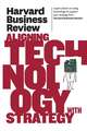 Harvard Business Review on Aligning Technology with Strategy