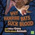 Why Vampire Bats Suck Blood and Other Gross Facts about Animals