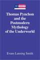 Thomas Pynchon and the Postmodern Mythology of the Underworld