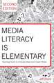 Media Literacy Is Elementary: Teaching Youth to Critically Read and Create Media. Second Edition