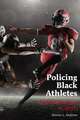 Policing Black Athletes