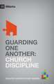 Guarding One Another – Church Discipline