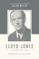 Lloyd–Jones on the Christian Life – Doctrine and Life as Fuel and Fire (Foreword by Sinclair B. Ferguson)