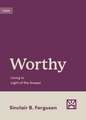 Worthy – Living in Light of the Gospel