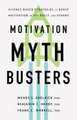 Motivation Myth Busters – Science–Based Strategies to Boost Motivation in Yourself and Others