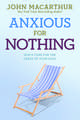 Anxious for Nothing: God's Cure for the Cares of Your Soul