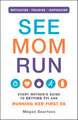 See Mom Run: Every Mother's Guide to Getting Fit and Running Her First 5K