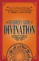 The Beginner's Guide to Divination: Learn the Secrets of Astrology, Numerology, Tarot, and Palm Reading--and Predict Your Future