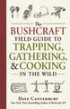 The Bushcraft Field Guide to Trapping, Gathering, and Cooking in the Wild