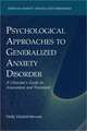 Psychological Approaches to Generalized Anxiety Disorder: A Clinician's Guide to Assessment and Treatment