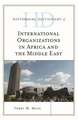 Historical Dictionary of International Organizations in Africa and the Middle East